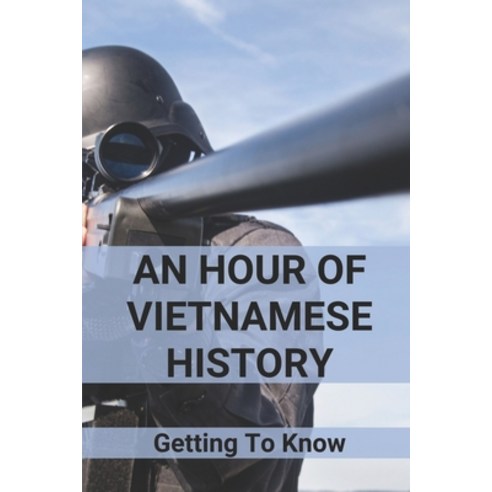 (영문도서) An Hour Of Vietnamese History: Getting To Know: When Did The U S Enter The Vietnam War Paperback, Independently Published, English, 9798514246212