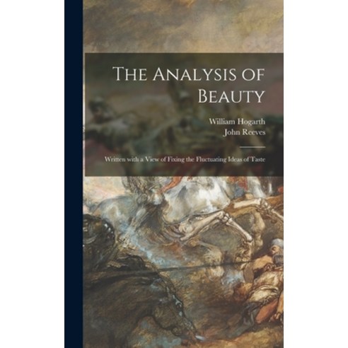 (영문도서) The Analysis of Beauty: Written With a View of Fixing the Fluctuating Ideas of Taste Hardcover, Legare Street Press, English, 9781013695469