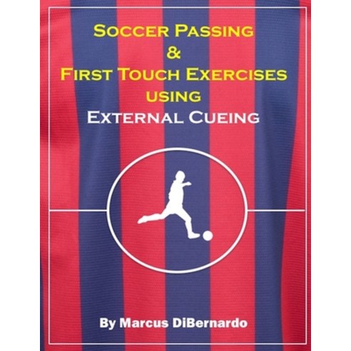 (영문도서) Soccer Passing & First Touch Exercises using External Cueing Techniques Paperback, Createspace Independent Pub..., English, 9781717509321
