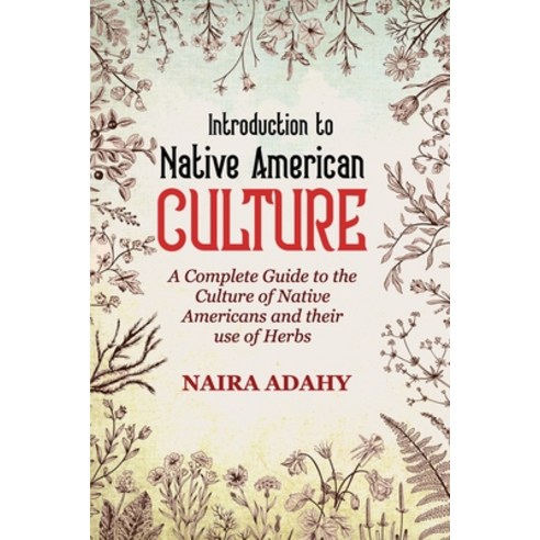 (영문도서) Introduction to Native American Culture: A Complete Guide To the Culture Of Native Americans ... Paperback, Independently Published, English, 9798514330614