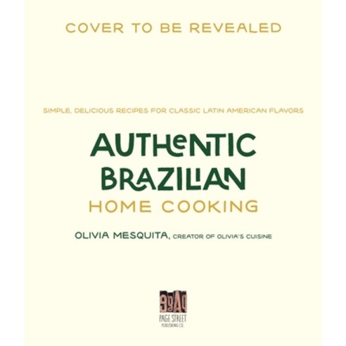 (영문도서) Authentic Brazilian Home Cooking: Simple Delicious Recipes for Classic Latin American Flavors Paperback, Page Street Publishing, English, 9781645679578