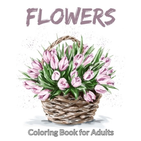 Flowers: Coloring Book for Adults Paperback, Independently Published, English, 9798598875742