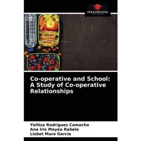 (영문도서) Co-operative and School: A Study of Co-operative Relationships Paperback, Our Knowledge Publishing, English, 9786204075945