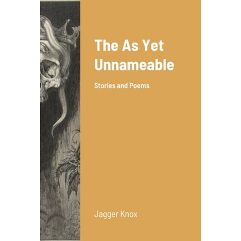 (영문도서) The As Yet Unnameable: Stories and Poems Paperback, Lulu.com, English, 9781312780613