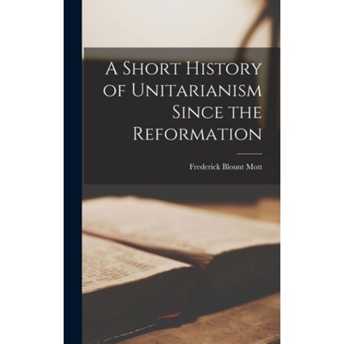 (영문도서) A Short History of Unitarianism Since the Reformation Hardcover, Legare Street Press, English, 9781017521009