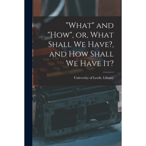 (영문도서) What and how or What Shall We Have? and How Shall We Have It? Paperback, Legare Street Press, English, 9781014004482