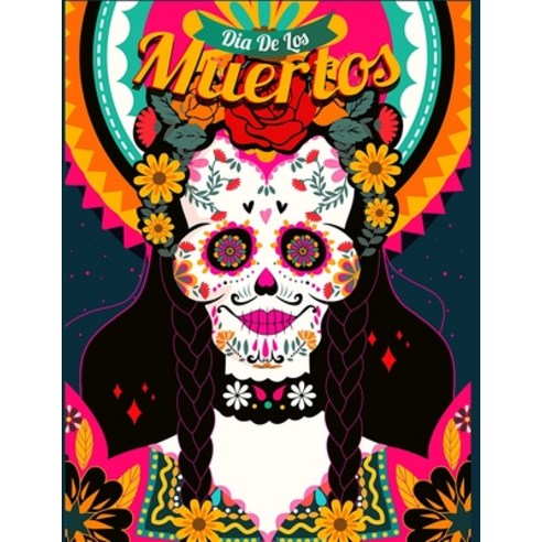 Día De Los Muertos: Coloring Book for Adult Relaxation With Modern Women''s Sugar Skulls of Beautiful... Paperback, Independently Published, English, 9798710275368