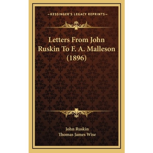 Letters From John Ruskin To F. A. Malleson (1896) Hardcover, Kessinger Publishing