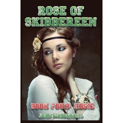 Rose Of Skibbereen Book Four: Rosie: Rose Of Skibbereen Series Paperback, Independently Published