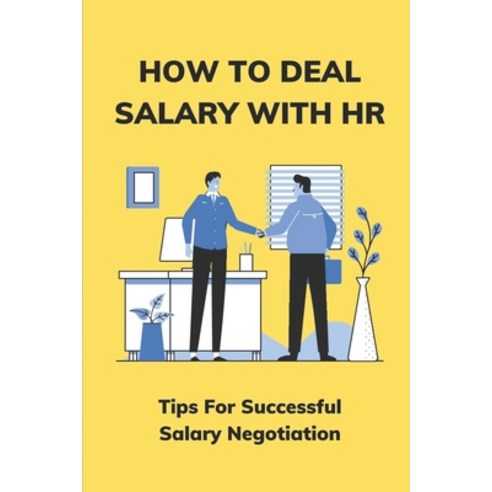 (영문도서) How To Deal Salary With HR: Tips For Successful Salary Negotiation: How Much Higher To Negoti... Paperback, Independently Published, English, 9798543368855
