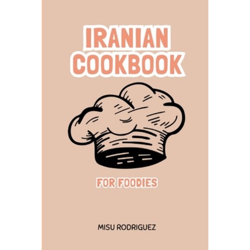 (영문도서) Iranian Cookbook for Foodies: Persian cookbook Paperback ...