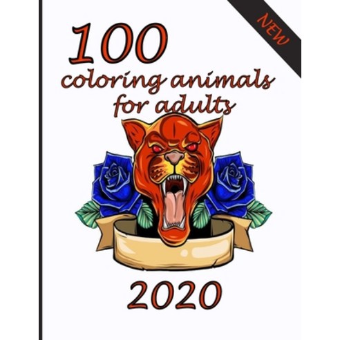 100 coloring animals for adults: An Adult Coloring Book with Lions Elephants Owls Horses Dogs C... Paperback, Independently Published