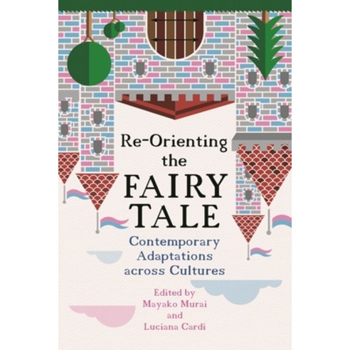 Re-Orienting the Fairy Tale: Contemporary Adaptations Across Cultures Paperback, Wayne State University Press, English, 9780814345368