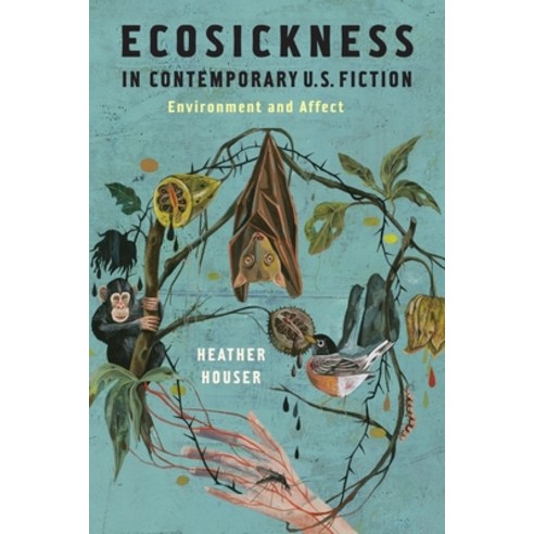 Ecosickness in Contemporary U.S. Fiction: Environment and Affect Paperback, Columbia University Press