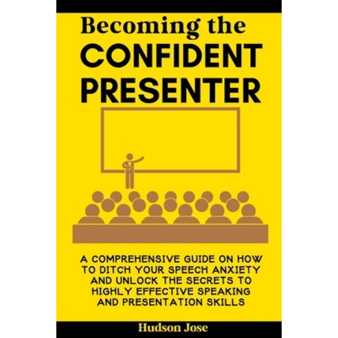 (영문도서) Becoming the Confident Presenter: A Comprehensive Guide on How ...
