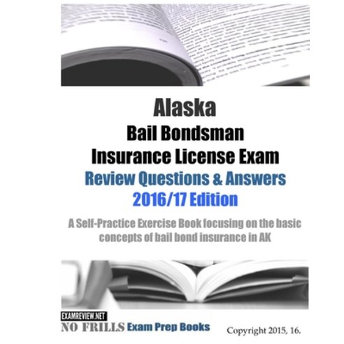 Alaska Bail Bondsman Insurance License Exam Review Questions & Answers 2016/17 Edition: A Self-Pract... Paperback, Createspace Independent Pub..., English, 9781522750703