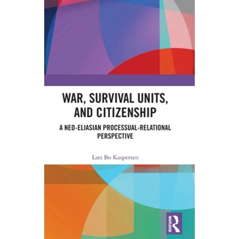 War Survival Units and Citizenship: A Neo-Eliasian Processual-Relational Perspective Hardcover, Routledge, English, 9780754649526