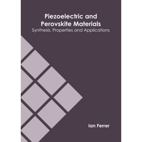 (영문도서) Piezoelectric and Perovskite Materials: Synthesis Properties and Applications Hardcover, Willford Press, English, 9781647284589