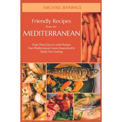 (영문도서) Friendly Recipes from the Mediterranean: Enjoy These Easy-to-make Recipes From Mediterranean ... Paperback, Mediterranean Diet, English, 9781915322517