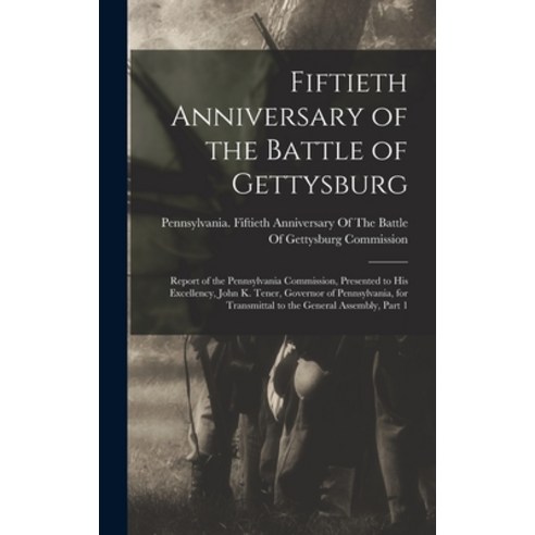 (영문도서) Fiftieth Anniversary of the Battle of Gettysburg: Report of the Pennsylvania Commission Pres... Hardcover, Legare Street Press, English, 9781018087603