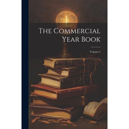(영문도서) The Commercial Year Book; Volume 5 Paperback, Legare Street Press, English, 9781022500570