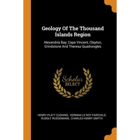 Geology Of The Thousand Islands Region: Alexandria Bay Cape Vincent Clayton Grindstone And Theres... Paperback, Franklin Classics