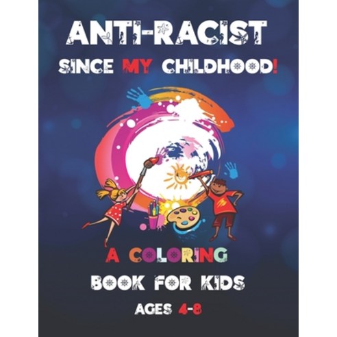 Anti-Raciste Since My Childhood: Anti-Raciste Since My Childhood (Anti Racism Childrens Books) Paperback, Independently Published