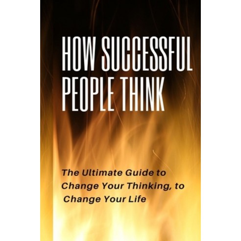 How Successful People Think: How Successful People Think The Utimate Guide to Change Your Thinking ... Paperback, Independently Published, English, 9798700510141