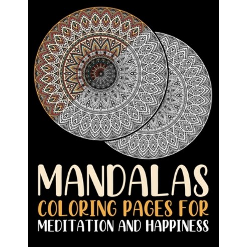 Mandalas Coloring Pages For Meditation And Happiness: Everyone Loves Mandalas Adult Coloring Book Fo... Paperback, Independently Published