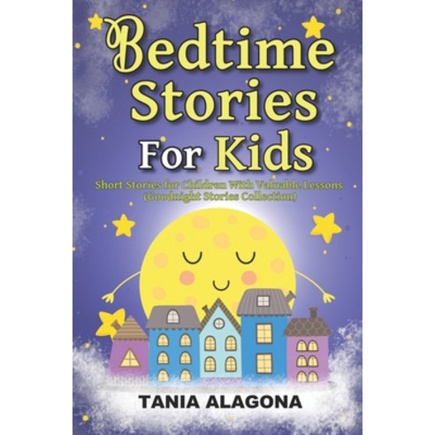 Bedtime Stories for Kids: Short Stories for Children With Valuable Lessons (Goodnight Stories Collec... Paperback, Independently Published, English, 9798709465596