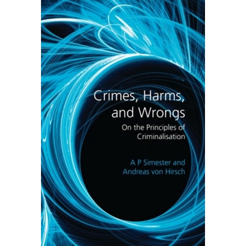 Crimes Harms and Wrongs: On the Principles of Criminalisation Hardcover, Hart Publishing