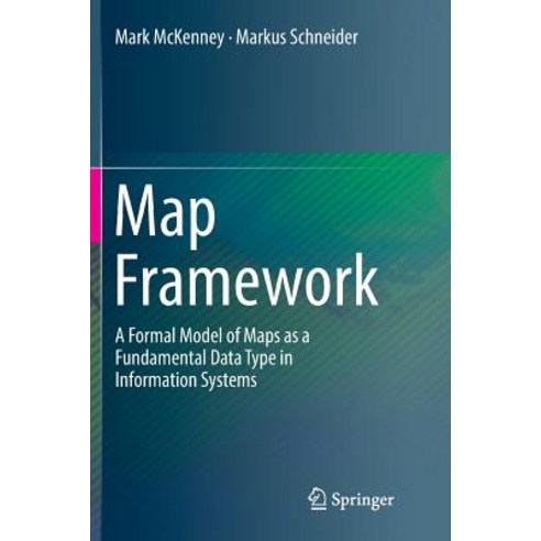 (영문도서) Map Framework: A Formal Model of Maps as a Fundamental Data Type in Information Systems Paperback, Springer, English, 9783319835808