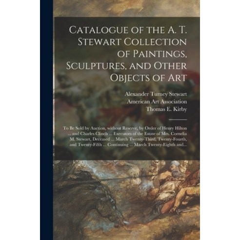 (영문도서) Catalogue of the A. T. Stewart Collection of Paintings Sculptures and Other Objects of Art:... Paperback, Legare Street Press, English, 9781014324375