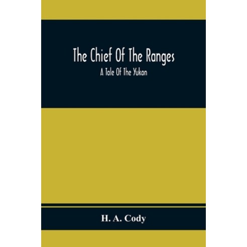The Chief Of The Ranges: A Tale Of The Yukon Paperback, Alpha Edition, English, 9789354367168