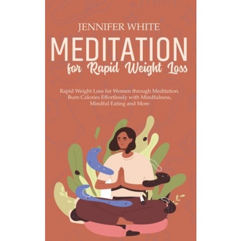 Meditation for Rapid Weight Loss: Rapid Weight Loss for Women through Meditation Burn Calories Effor... Hardcover, Jennifer White, English, 9781802081749