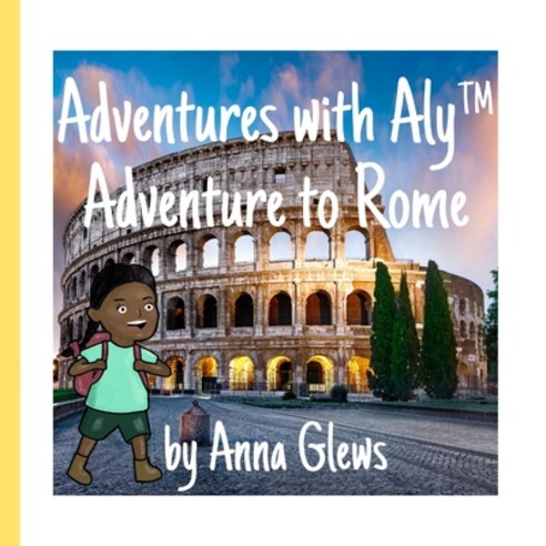 An Adventure to Rome: Adventures with Aly(TM) Paperback, Independently Published, English, 9798590869565