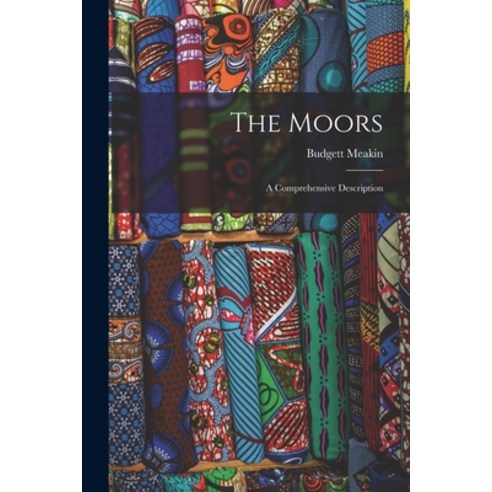(영문도서) The Moors; a Comprehensive Description Paperback, Legare Street Press, English, 9781015620711