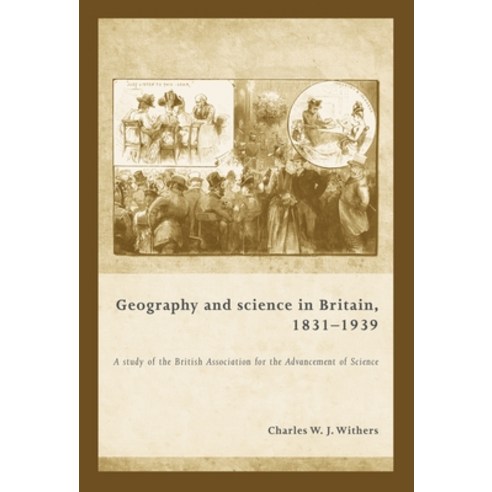 Geography and Science in Britain 1831â "1939: A Study of the British Association for the Advancemen... Paperback, Manchester University Press, English, 9781526116710