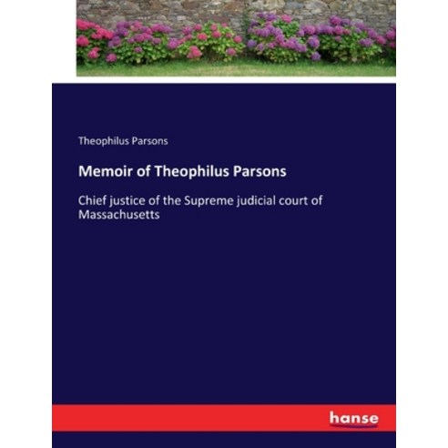 (영문도서) Memoir of Theophilus Parsons: Chief justice of the Supreme judicial court of Massachusetts Paperback, Hansebooks, English, 9783337096786