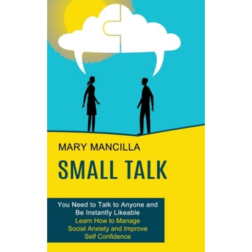 Small Talk: Learn How to Manage Social Anxiety and Improve Self Confidence (You Need to Talk to Anyo... Paperback, Tomas Edwards, English, 9781990268786