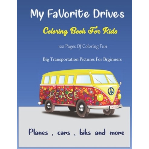 My Favorite Drives: Cars Trucks Planes And More Toddler coloring book for kids 3 + Paperback, Independently Published, English, 9798741475164