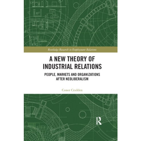 (영문도서) A New Theory of Industrial Relations: People Markets and Organizations After Neoliberalism Paperback, Routledge