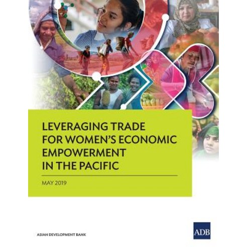 Leveraging Trade for Women''s Economic Empowerment in the Pacific Paperback, Asian Development Bank