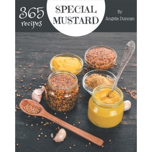 365 Special Mustard Recipes: Mustard Cookbook - Where Passion for Cooking Begins Paperback, Independently Published, English, 9798578210525