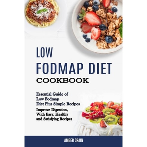 Low Fodmap Diet Cookbook: Essential Guide of Low Fodmap Diet Plus Simple Recipes (Improve Digestion ... Paperback, Alex Howard, English, 9781990169229