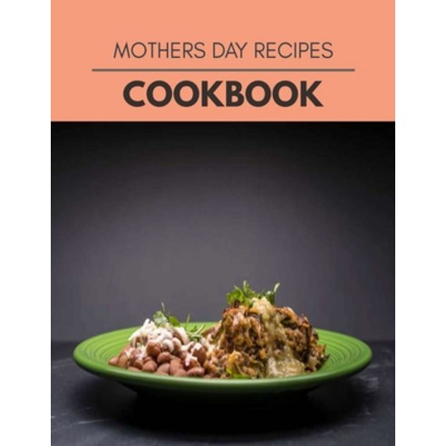 Mothers Day Recipes Cookbook: Two Weekly Meal Plans Quick and Easy Recipes to Stay Healthy and Lose... Paperback, Independently Published, English, 9798696074344