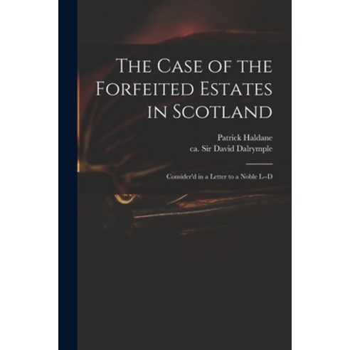(영문도서) The Case of the Forfeited Estates in Scotland: Consider''d in a Letter to a Noble L--d Paperback, Legare Street Press, English, 9781014930552