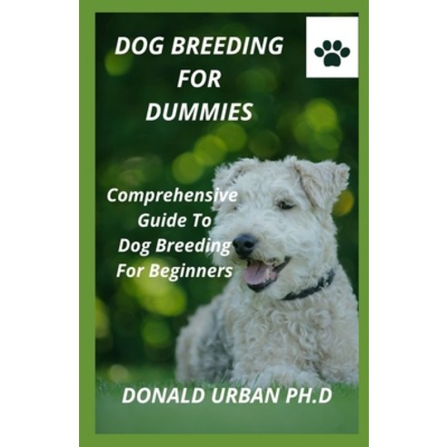 (영문도서) Dog Breeding for Dummies: Comprehensive Guide To Dog Breeding For Beginners Paperback, Independently Published, English, 9798596043310