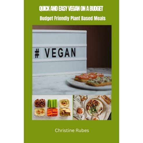 (영문도서) Quick and Easy Vegan on a Budget: Budget Friendly Plant Based Meals Paperback, Independently Published, English, 9798860582361