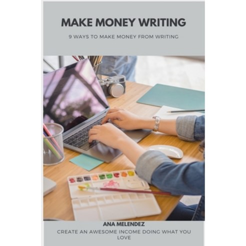 Make Money Writing: 9 Ways to Make Money From Writing Paperback, Independently Published, English, 9798746825049